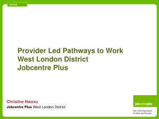 Provider Led Pathways to Work West London District Jobcentre Plus