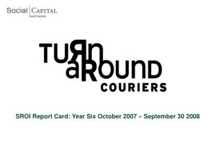 SROI Report Card: Year Six October 2007 – September 30 2008