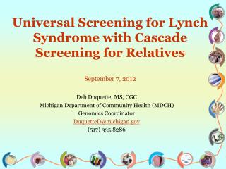 Universal Screening for Lynch Syndrome with Cascade Screening for Relatives September 7, 2012