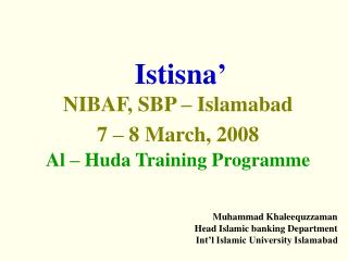 Istisna’ NIBAF, SBP – Islamabad 7 – 8 March, 2008 Al – Huda Training Programme