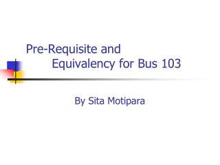Pre-Requisite and 	 Equivalency for Bus 103