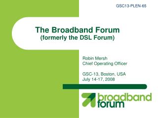 The Broadband Forum (formerly the DSL Forum)
