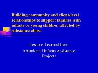 Lessons Learned from Abandoned Infants Assistance Projects