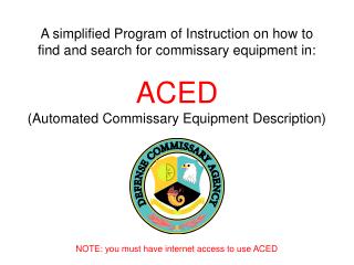 A simplified Program of Instruction on how to find and search for commissary equipment in: ACED
