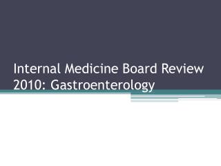 Internal Medicine Board Review 2010: Gastroenterology