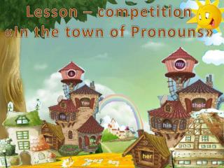 Lesson – competition « In the town of Pronouns »