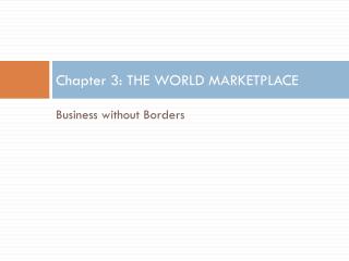 Chapter 3: THE WORLD MARKETPLACE