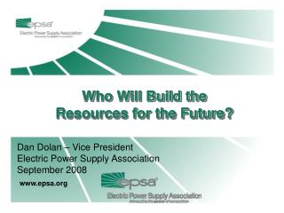 Dan Dolan – Vice President Electric Power Supply Association September 2008