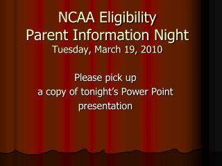 NCAA Eligibility Parent Information Night Tuesday, March 19, 2010