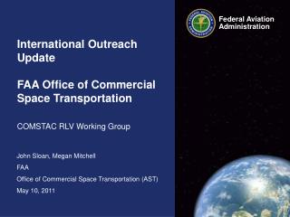 John Sloan, Megan Mitchell FAA Office of Commercial Space Transportation (AST) May 10, 2011