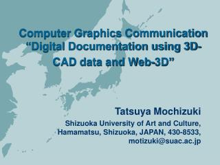 Computer Graphics Communication “Digital Documentation using 3D-CAD data and Web-3D”