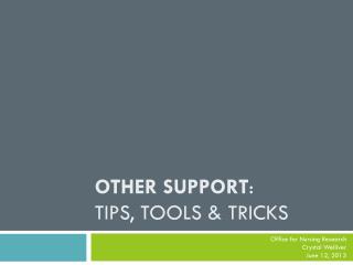 Other Support : Tips, Tools &amp; Tricks