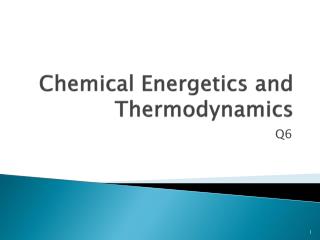 Chemical Energetics and Thermodynamics