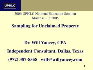 2006 UPHLC National Education Seminar March 6 – 9, 2006 Sampling for Unclaimed Property