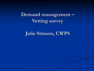 Demand management – Vetting survey Julie Stinson, CWPS