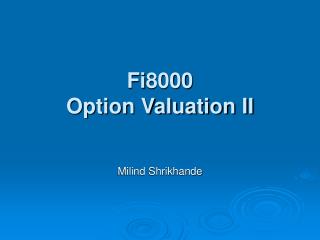 Fi8000 Option Valuation II