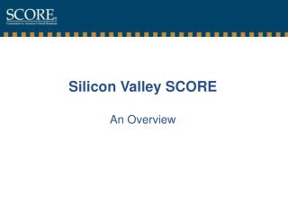 Silicon Valley SCORE An Overview