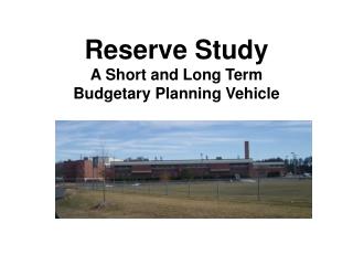 Reserve Study A Short and Long Term Budgetary Planning Vehicle