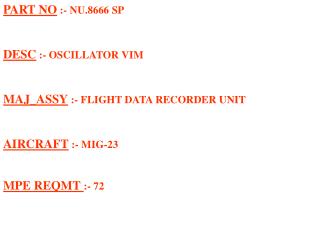 PART NO :- NU.8666 SP DESC :- OSCILLATOR VIM MAJ_ASSY :- FLIGHT DATA RECORDER UNIT