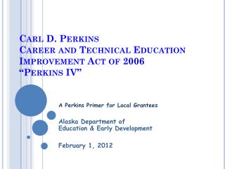 Carl D. Perkins Career and Technical Education Improvement Act of 2006 “Perkins IV”