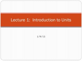 Lecture 1: Introduction to Units