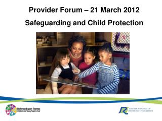 Provider Forum – 21 March 2012 Safeguarding and Child Protection