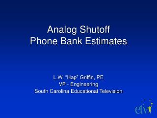 Analog Shutoff Phone Bank Estimates