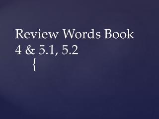 Review Words Book 4 &amp; 5.1, 5.2