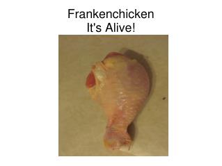 Frankenchicken It's Alive!