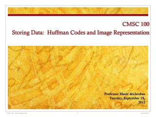 CMSC 100 Storing Data: Huffman Codes and Image Representation
