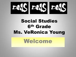 Social Studies 6 th Grade Ms. VeRonica Young