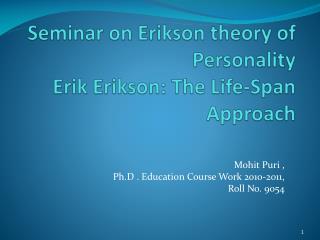Seminar on Erikson theory of Personality Erik Erikson: The Life-Span Approach