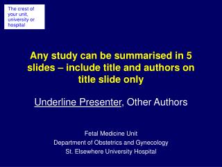 Any study can be summarised in 5 slides – include title and authors on title slide only