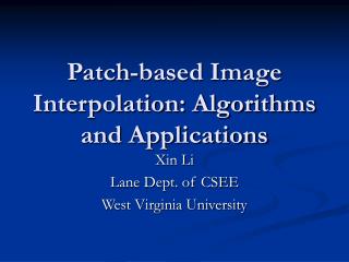 Patch-based Image Interpolation: Algorithms and Applications