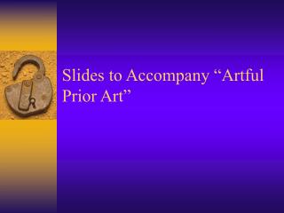 Slides to Accompany “Artful Prior Art”