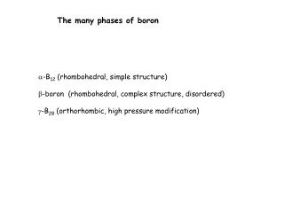 a -B 12 (rhombohedral, simple structure) b -boron (rhombohedral, complex structure, disordered)