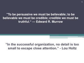 “In the successful organization, no detail is too small to escape close attention.” - Lou Holtz