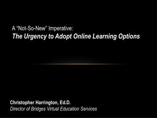 A “Not-So-New” Imperative: The Urgency to Adopt Online Learning Options