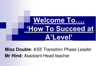 Welcome To…. ‘How To Succeed at A’Level’