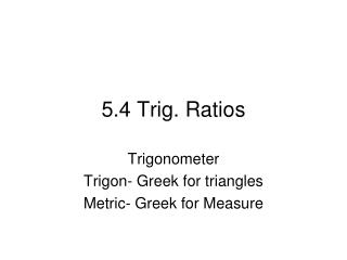 5.4 Trig. Ratios