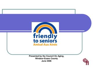 Presented by the Council On Aging, Windsor-Essex County June 2006