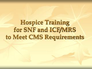 Hospice Training for SNF and ICF/MRS to Meet CMS Requirements
