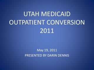 UTAH MEDICAID OUTPATIENT CONVERSION 2011