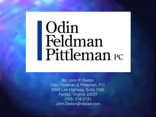 By: John P. Dedon Odin, Feldman &amp; Pittleman, P.C. 9302 Lee Highway, Suite 1100