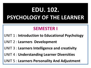EDU. 102. PSYCHOLOGY OF THE LEARNER