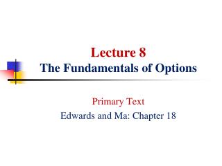 Lecture 8 The Fundamentals of Options