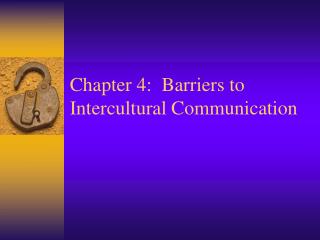Chapter 4: Barriers to Intercultural Communication