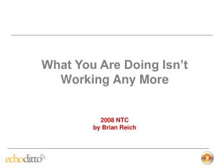 What You Are Doing Isn’t Working Any More 2008 NTC by Brian Reich