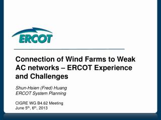 Connection of Wind Farms to Weak AC networks – ERCOT Experience and Challenges