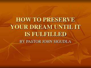 HOW TO PRESERVE YOUR DREAM UNTIL IT IS FULFILLED